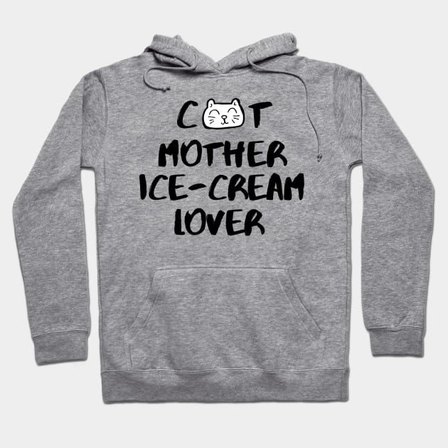 Cat Mother Ice-Cream Lover Foodie Bunny Animals Dog Cat Pets Sarcastic Funny Meme Cute Gift Happy Fun Introvert Awkward Geek Hipster Silly Inspirational Motivational Birthday Present Hoodie by EpsilonEridani